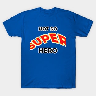 Not So Super Hero T-Shirt